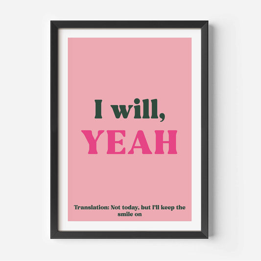 I will yeah Print
